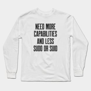 Cybersecurity Need More Capabilities and Less Sudo or SUID Long Sleeve T-Shirt